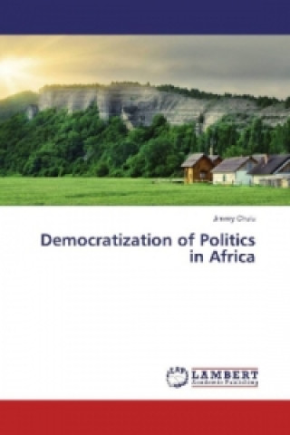 Könyv Democratization of Politics in Africa Jimmy Chulu