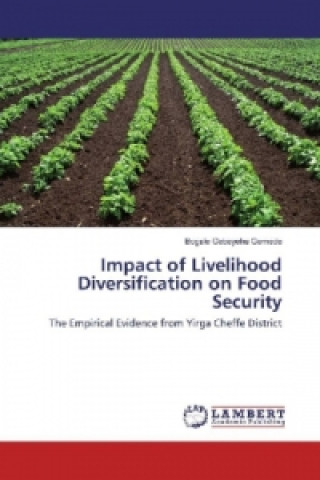 Knjiga Impact of Livelihood Diversification on Food Security Bogale Gebeyehu Gemede