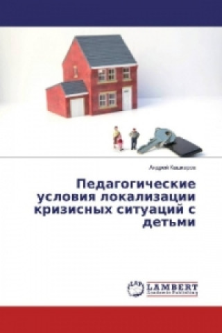 Kniha Pedagogicheskie usloviya lokalizacii krizisnyh situacij s det'mi Andrej Kashkarov