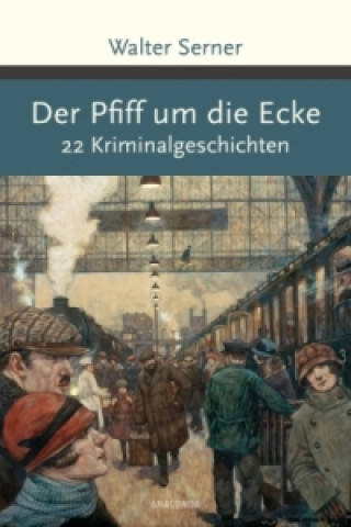 Kniha Der Pfiff um die Ecke. 22 Kriminalgeschichten Walter Serner