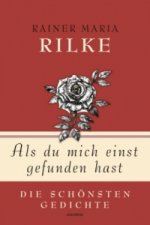 Könyv Rainer Maria Rilke, Als du mich einst gefunden hast - Die schönsten Gedichte Rainer Maria Rilke