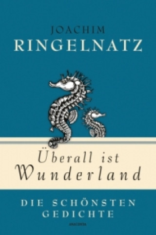 Könyv Joachim Ringelnatz, Überall ist Wunderland - Die schönsten Gedichte Joachim Ringelnatz