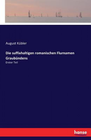 Könyv suffixhaltigen romanischen Flurnamen Graubundens August Kubler