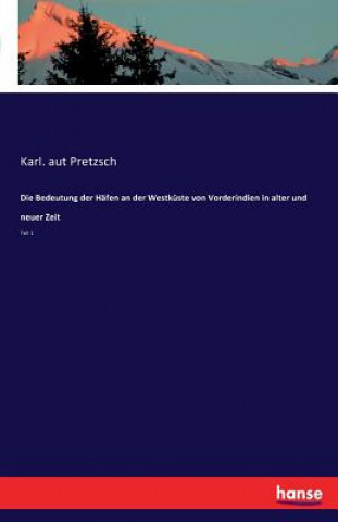Knjiga Bedeutung der Hafen an der Westkuste von Vorderindien in alter und neuer Zeit Karl Aut Pretzsch