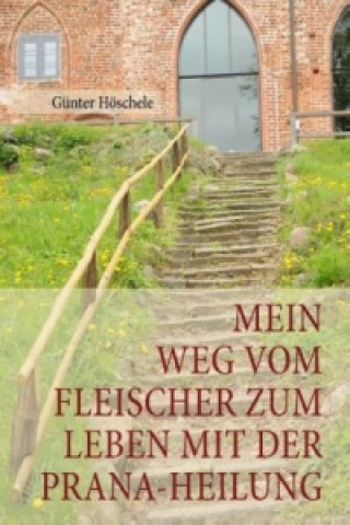 Книга Mein Weg vom Fleischer zum Leben mit der Prana-Heilung Günter Höschele