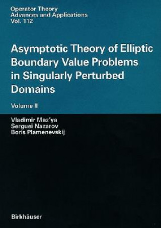 Carte Asymptotic Theory of Elliptic Boundary Value Problems in Singularly Perturbed Domains Volume II Vladimir Maz'ya