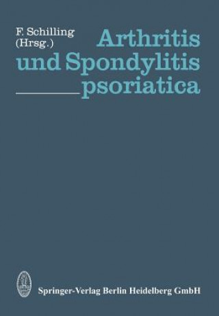 Könyv Arthritis Und Spondylitis Psoriatica F. Schilling