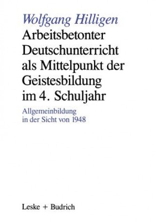 Carte Arbeitsbetonter Deutschunterricht ALS Mittelpunkt Der Geistesbildung Im 4. Schuljahr Wolfgang Hilligen