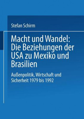 Kniha Macht Und Wandel: Die Beziehungen Der USA Zu Mexiko Und Brasilien Stefan Schirm