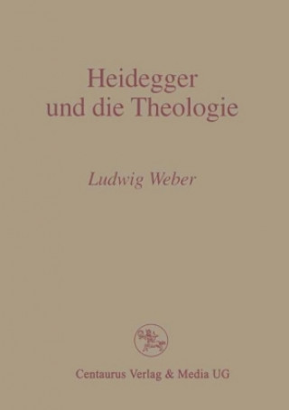 Carte Heidegger und die Theologie P Ludwig Weber