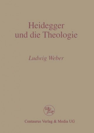 Knjiga Heidegger und die Theologie P Ludwig Weber