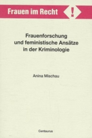 Buch Frauenforschung und feministische Ansatze in der Kriminologie Anina Mischau