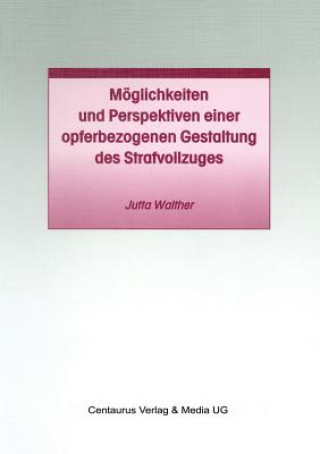 Book Moeglichkeiten Und Perspektiven Einer Opferbezogenen Gestaltung Des Strafvollzuges Jutta Walther