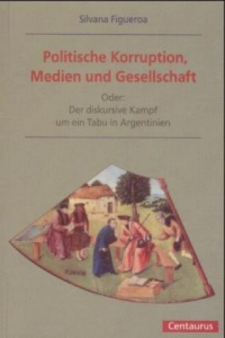 Könyv Politische Korruption, Medien und Gesellschaft Silvana Figueroa