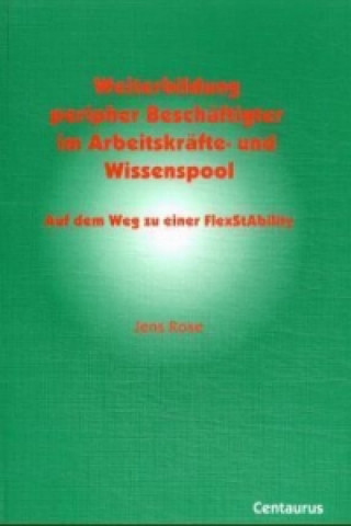 Knjiga Weiterbildung peripher Beschaftigter im Arbeitskrafte- und Wissenspool Jens Rose