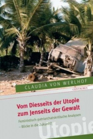 Knjiga Vom Diesseits der Utopie zum Jenseits der Gewalt Claudia von Werlhoff