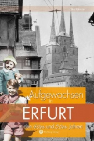 Carte Aufgewachsen in Erfurt in den 40er und 50er Jahren Eike Küstner