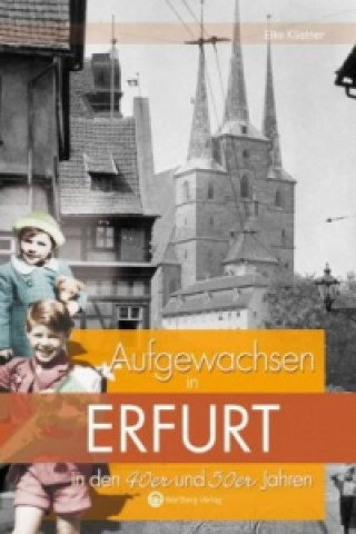 Book Aufgewachsen in Erfurt in den 40er und 50er Jahren Eike Küstner