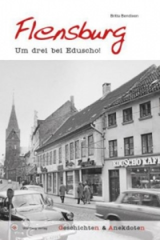 Książka Flensburg. Um drei bei Eduscho! Britta Bendixen