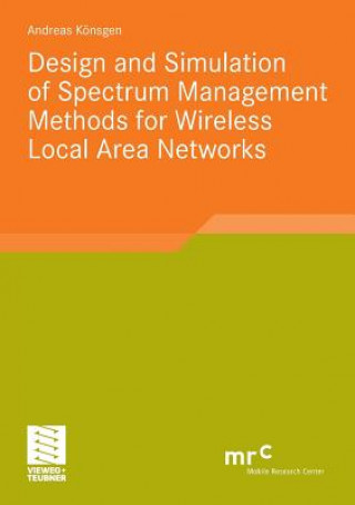 Książka Design and Simulation of Spectrum Management Methods for Wireless Local Area Networks Andreas Könsgen