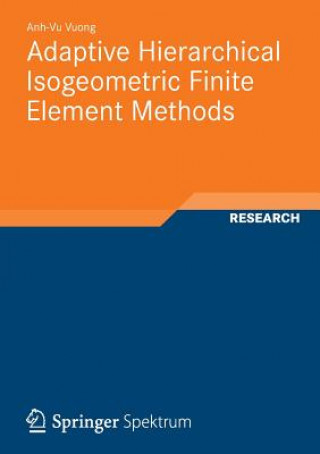 Könyv Adaptive Hierarchical Isogeometric Finite Element Methods Anh-Vu Vuong