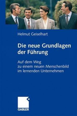 Carte Die neuen Grundlagen der Fuhrung Helmut Geiselhart