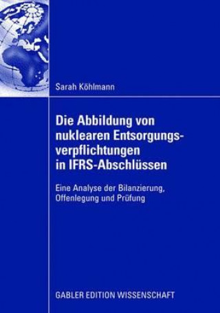 Kniha Die Abbildung Von Nuklearen Entsorgungsverpflichtungen in Ifrs-Abschlussen Prof. Dr. Franz Jürgen Marx