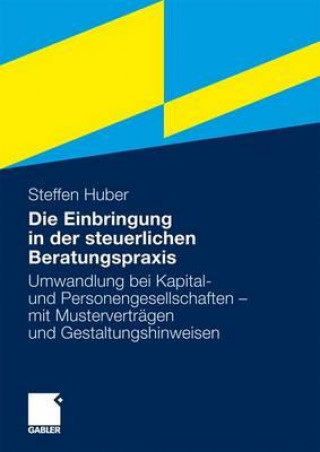 Książka Die Einbringung in der steuerlichen Beratungspraxis Steffen Huber