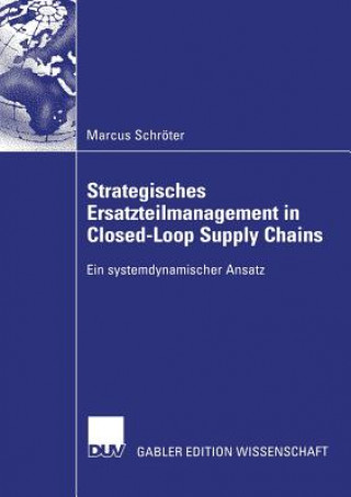 Книга Strategisches Ersatzteilmanagement in Closed-Loop Supply Chains Prof. Dr. Thomas Stefan Spengler