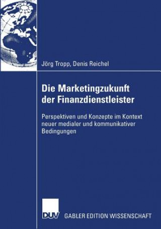Kniha Die Marketingzukunft Der Finanzdienstleister Denis Reichel