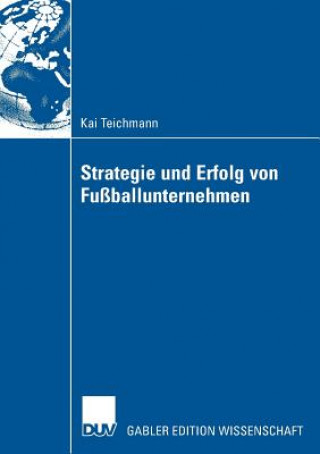 Kniha Strategie Und Erfolg Von Fussballunternehmen Prof. Dr. Joachim Wolf