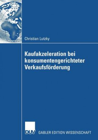 Kniha Vorteilhaftigkeit Von Kaufakzeleration Bei Konsumentengerichteter Verkaufsf rderung Christian Lutzky