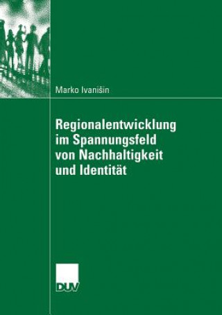 Carte Regionalentwicklung Im Spannungsfeld Von Nachhaltigkeit Und Identit t Marko Ivanisin