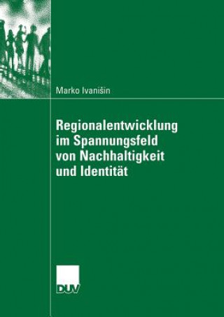 Könyv Regionalentwicklung Im Spannungsfeld Von Nachhaltigkeit Und Identit t Marko Ivanisin