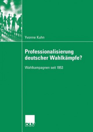 Kniha Professionalisierung Deutscher Wahlkampfe? Yvonne Kuhn