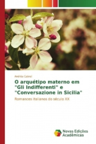 Book O arquétipo materno em "Gli Indifferenti" e "Conversazione in Sicilia" Andréa Cabral