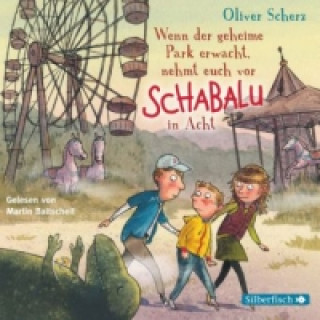 Audio Wenn der geheime Park erwacht, nehmt euch vor Schabalu in Acht, 2 Audio-CD Oliver Scherz