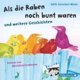 Audio Als die Raben noch bunt waren und weitere Geschichten, 1 Audio-CD Edith Schreiber-Wicke