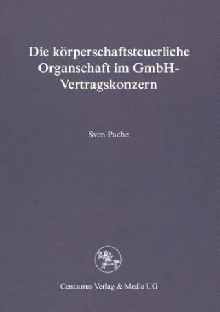 Könyv Die Koerperschaftsteuerliche Organschaft Im Gmbh-Vertragskonzern Sven Pache