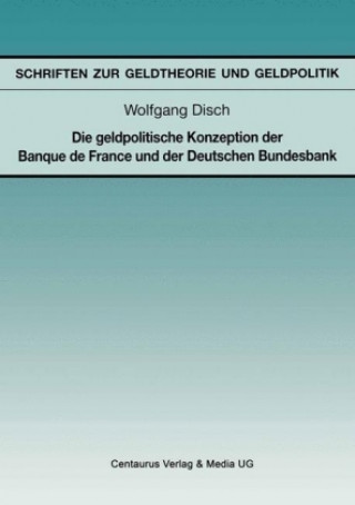 Knjiga Die geldpolitische Konzeption der Banque de France und der Deutschen Bundesbank Wolfgang Disch