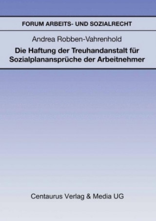 Könyv Die Haftung der Treuhandanstalt fur Sozialplananspruche der Arbeitnehmer Andrea Robben-Vahrenhold
