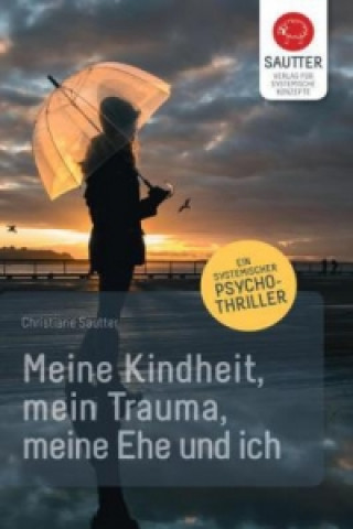 Könyv Meine Kindheit, mein Trauma, meine Ehe und ich Christiane Sautter