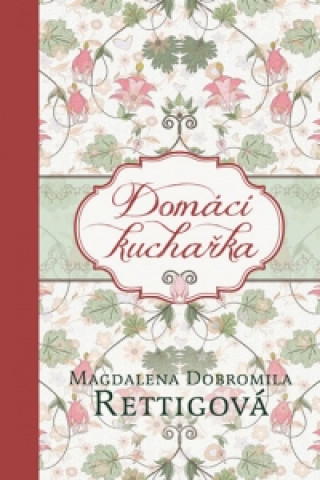 Carte Domácí kuchařka Rettigová Magdalena Dobromila