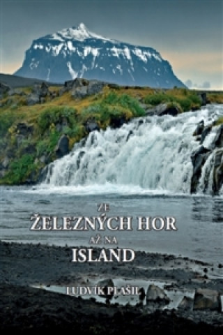 Książka Ze Železných hor až na Island Ludvík Plášil