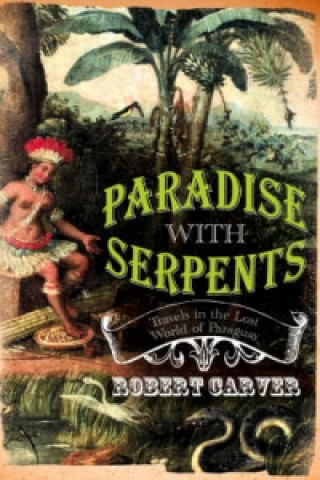 Knjiga Paradise With Serpents Robert Carver