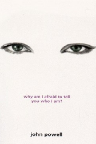 Book Why Am I Afraid to Tell You Who I Am? John Powell
