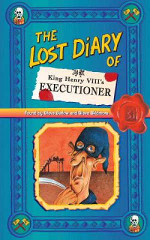 Könyv Lost Diary of King Henry VIII's Executioner Steve Barlow