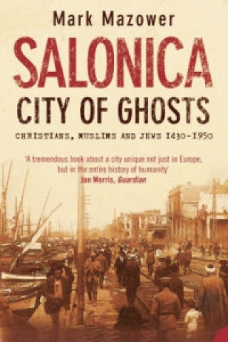 Kniha Salonica, City of Ghosts Mark Mazower