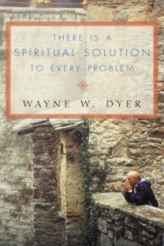 Kniha There Is a Spiritual Solution to Every Problem Dr. Wayne W. Dyer