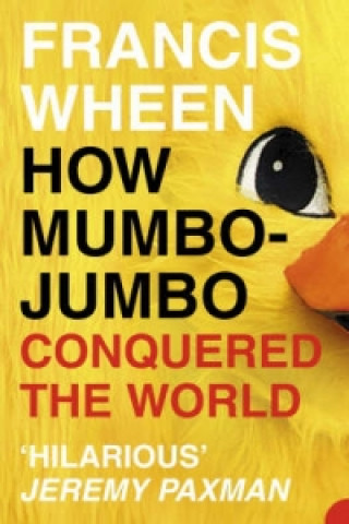 Carte How Mumbo-Jumbo Conquered the World Francis Wheen